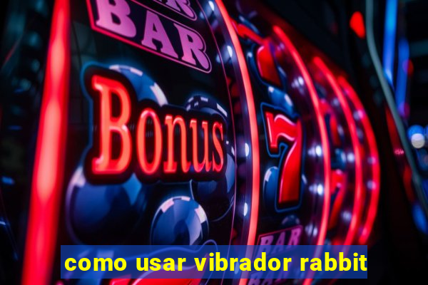 como usar vibrador rabbit